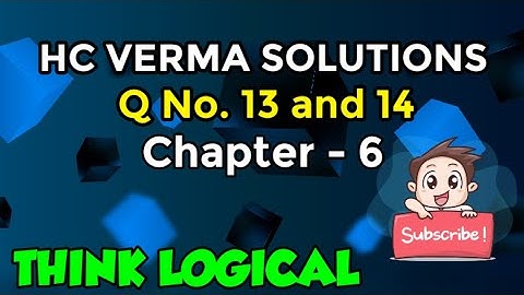 HC Verma Solution Q13 and Q14. Chapter-6