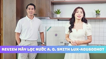 Review Đánh giá Máy Lọc Nước Đặt Gầm Công Suất Lớn A. O. Smith ROSS™ LUX-AOU800HOT