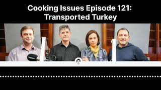 Cooking Issues Episode 121 | Transported Turkey