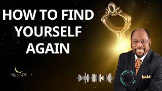 How To Find Yourself Again - Dr. Myles Munroe Message