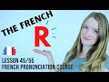 How to pronounce the French R | Pronunciation course | Lesson 45