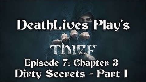 THIEF - EP7 - Chapter 3 - Dirty Secrets - Part I [No Commentary]