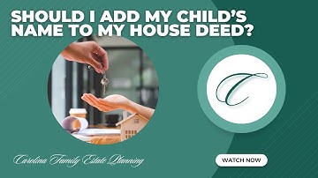 Should I Add My Child’s Name to My House Deed?