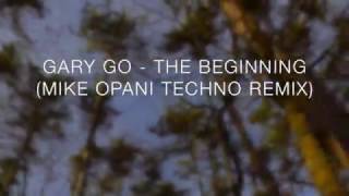 GARY GO  -  The Beginning  (MIKE OPANI Remix)  -  TECHNO remix