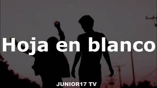 HOJA EN BLANCO (LETRA) - JUNIOR17 TV