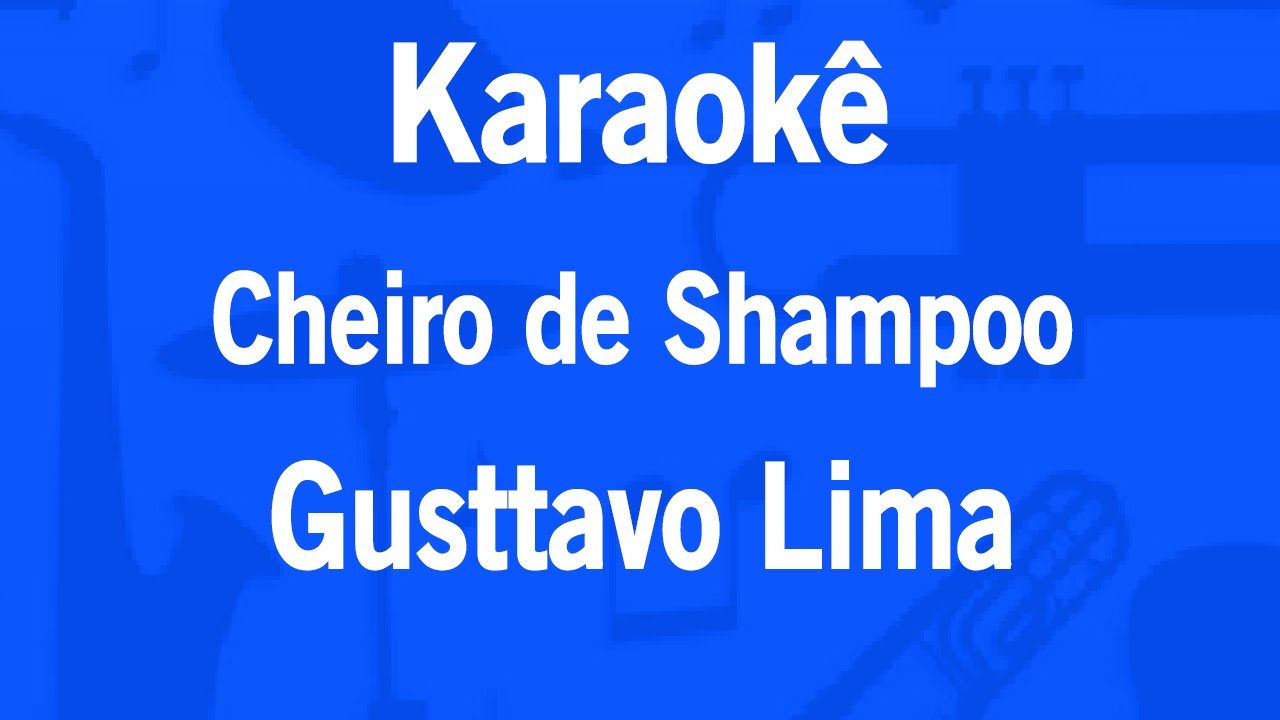 Karaokê Cheiro De Shampoo Gusttavo Lima YouTube