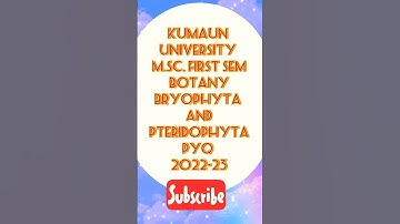 M.Sc.first Sem#BOTANY#BRYOPHYTA AND PTERIDOPHYTA#Paper 2022-23#KUMAUN UNIVERSITY