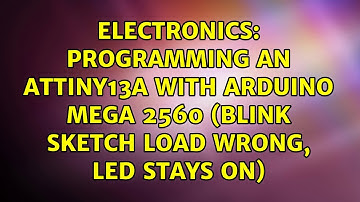 Programming an ATtiny13A with Arduino Mega 2560 (blink sketch load wrong, LED stays on)