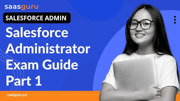 Salesforce Admin Exam Guide Part 1 | saasguru