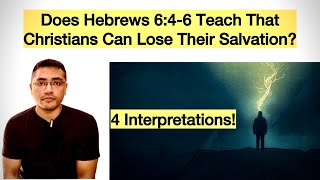 Does Hebrews 6:4-6 Teach That Christians Can Lose Their Salvation? 4 Interpretations!
