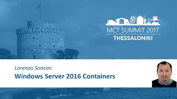 Windows Server 2016 Containers | Lorenzo Soncini @ MCT Summit Europe 2017