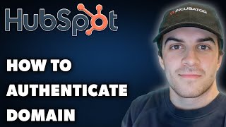 How to Authenticate Domain in Hubspot (Full 2024 Guide)