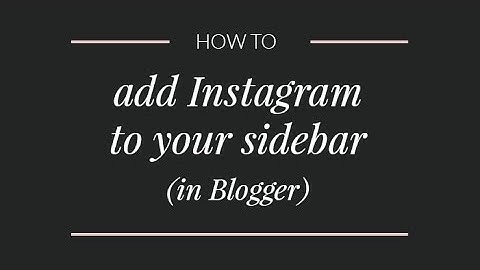 How to add Instagram to a Blogger blog