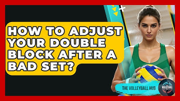 How To Adjust Your Double Block After A Bad Set? - The Volleyball Hub