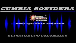 CUMBIA SONIDERA MIX / SUPER GRUPO COLOMBIA / By: César K@brera !!