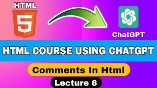 Comments In Html  | Lecture 6 | Html Course using Chatgpt 2023 | Hindi Tutorial