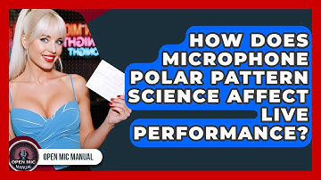 How Does Microphone Polar Pattern Science Affect Live Performance? - Open Mic Manual