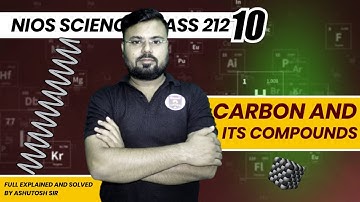 NIOS Science 212 Class 10th CARBON AND ITS COMPOUNDS Lecture- 2 by Ashutosh Sir