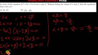 Question 8 Tutorial Sheet 3 #Ts3q8 The roots of the equation are α and β. find the equations