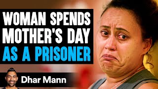 Woman Spends MOTHER'S DAY As A PRISONER | Dhar Mann Studios