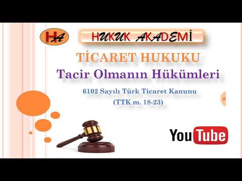 Ticaret Hukuku ( 3. Ders TTK m.18-23) Tacir Olmanın Hükümleri