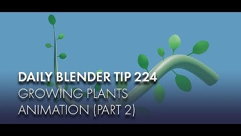Daily Blender Tip 224 - Growing Plant animation (part 2) (Blender 2.7 & 2.8)