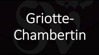 How To Pronounce Griotte Chambertin Gevrey Grand Cru Burgundy Wine Pronunciation
