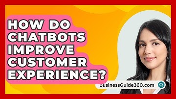 How Do Chatbots Improve Customer Experience? - BusinessGuide360.com