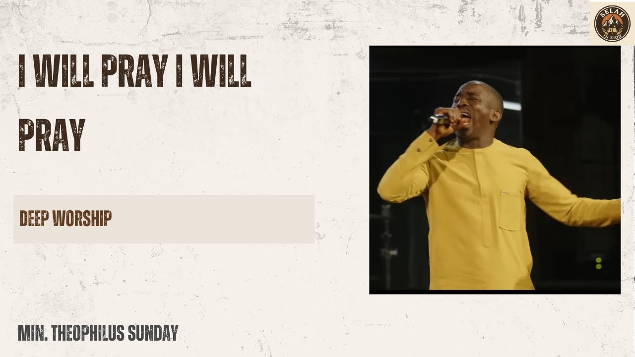 I WILL PRAY || WHO IS LIKE YOU OH LORD || DEEP WORSHIP - MIN. THEOPHILUS SUNDAY