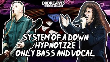System Of A Down - Hypnotize [Only Bass and Vocal]