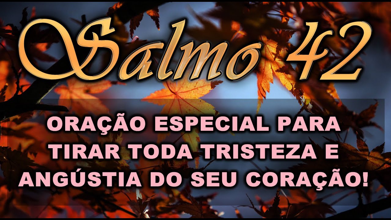 SALMO 42 ORAÇÃO ESPECIAL PARA TIRAR TODA TRISTEZA E ANGÚSTIA DO SEU ...