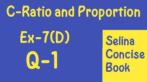 Ratio and Proportion-Class 10 ICSE Ex-7(D) Q-1 |Selina Concise