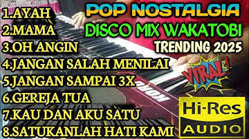 POP NOSTALGIA PILIHAN DISCO MIX WAKATOBI TRENDING 2025 VIRAL COCOK UNTUK TEMAN DI PERJALANAN 