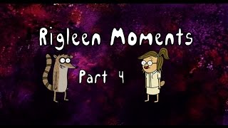 Rigleen Moments Part 4