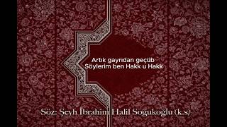 Söylerim ben Hakk u Hak -  Şeyh İbrahim Halil Soğukoğlu (k.s.)