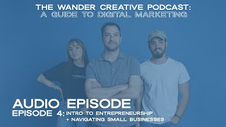 Episode 4: Intro to Entrepreneurship + Navigating Small Businesses