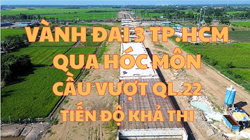 Tiến Độ Khả Thi Cầu Vượt Vành Đai 3 TP.HCM Tại QL.22| H. Hóc Môn, TP.HCM| Phan TV