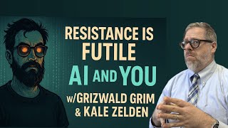 Resistance is Futile  AI & You with Grizwald Grim