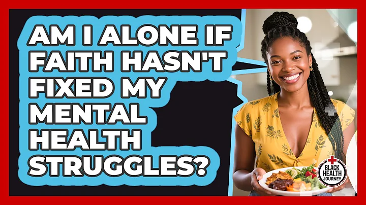 Am I Alone If Faith Hasn't Fixed My Mental Health Struggles? - Black Health Journey