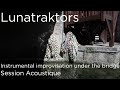 #1180  Lunatraktors -  Instrumental improvisation under the bridge (Session Acoustique)