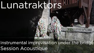 #1180  Lunatraktors -  Instrumental improvisation under the bridge (Session Acoustique)
