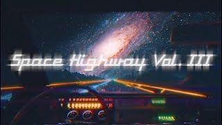 Space Highway Vol. III [ An Endless Travel Through Chillwave - Synthwave - Retrowave Mix ]