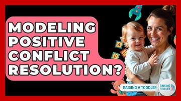 Modeling Positive Conflict Resolution? - Raising A Toddler