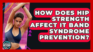 How Does Hip Strength Affect IT Band Syndrome Prevention? - Running Beyond Limits