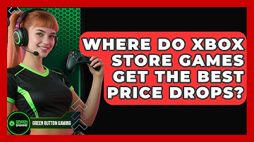Where Do Xbox Store Games Get The Best Price Drops? - Green Button Gaming