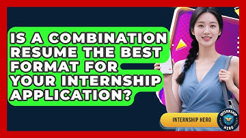 Is A Combination Resume The Best Format For Your Internship Application? - Internship Hero
