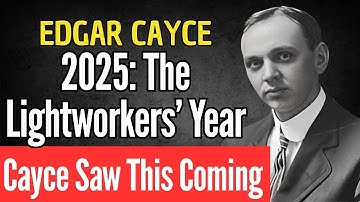 EDGAR CAYCE’S MESSAGE FOR LIGHTWORKERS IN 2025 | EDGAR CAYCE SPIRITUALITY
