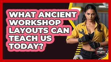 What Ancient Workshop Layouts Can Teach Us Today? - ToolBench Pros