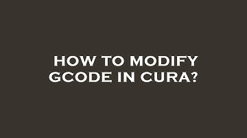 How to modify gcode in cura?