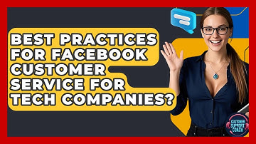 Best Practices For Facebook Customer Service For Tech Companies? - Customer Support Coach
